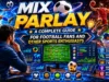 Mix Parlay, Panduan Memahami Bagi Penggemar Sepak Bola dan Olahraga Lainnya Mix Parlay