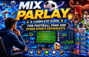 Mix Parlay, Panduan Memahami Bagi Penggemar Sepak Bola dan Olahraga Lainnya Mix Parlay