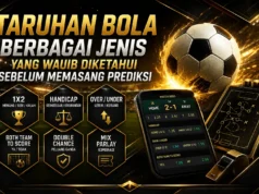 Taruhan Bola, Berbagai Jenis yang Wajib Diketahui Sebelum Memasang Prediksi Taruhan Bola