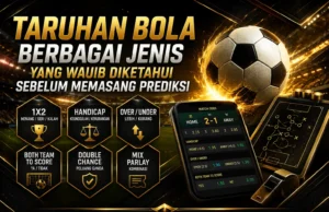 Taruhan Bola, Berbagai Jenis yang Wajib Diketahui Sebelum Memasang Prediksi Taruhan Bola