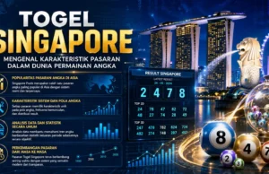 Togel Singapore, Mengenal Karakteristik Pasaran dalam Dunia Permainan Angka Togel Singapore